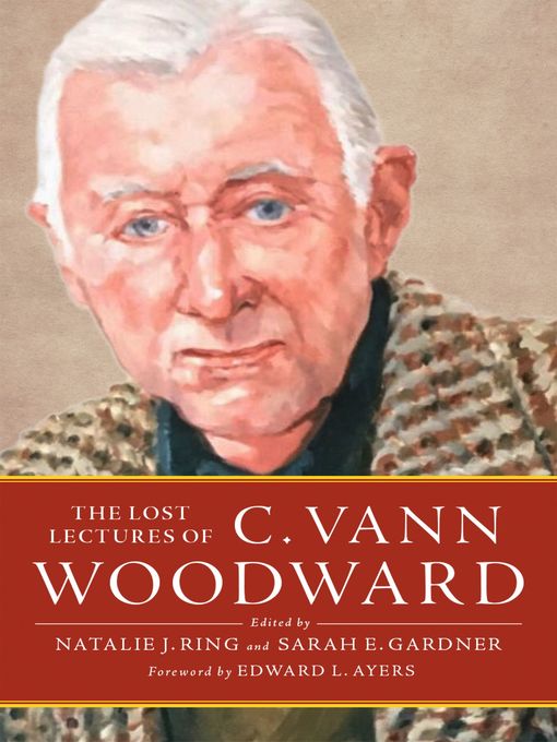 Title details for The Lost Lectures of C. Vann Woodward by C. Vann Woodward - Available